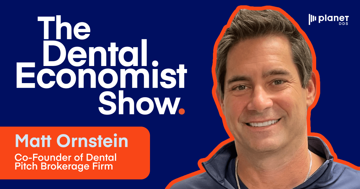 The Dental Economist Show with Guest Matt Ornstein