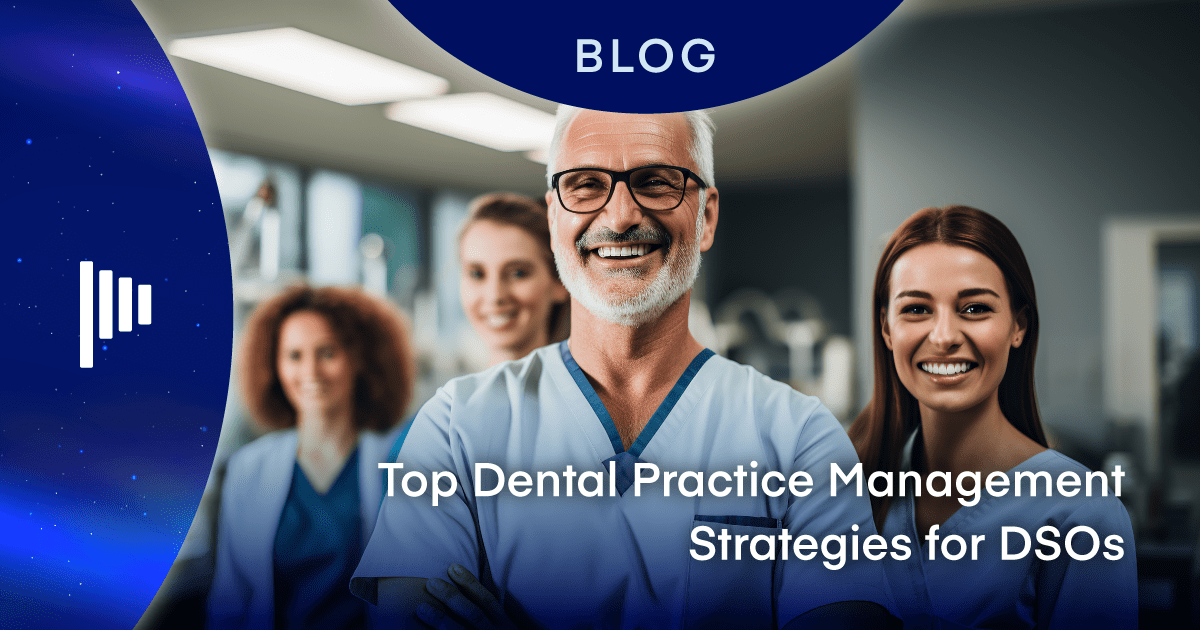 Top Dental Practice Management Strategies for DSOs