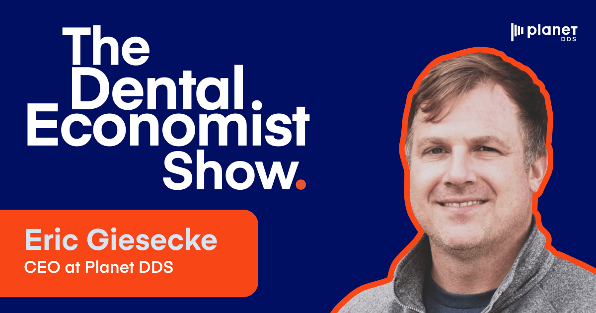 The Dental Economist Show with Guest Eric Giesecke