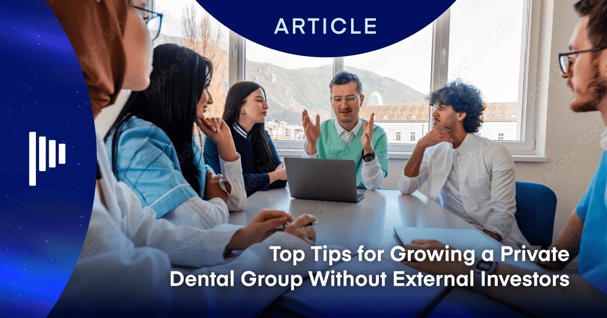 Top Tips for Growing a Private Dental Group Without External Investors