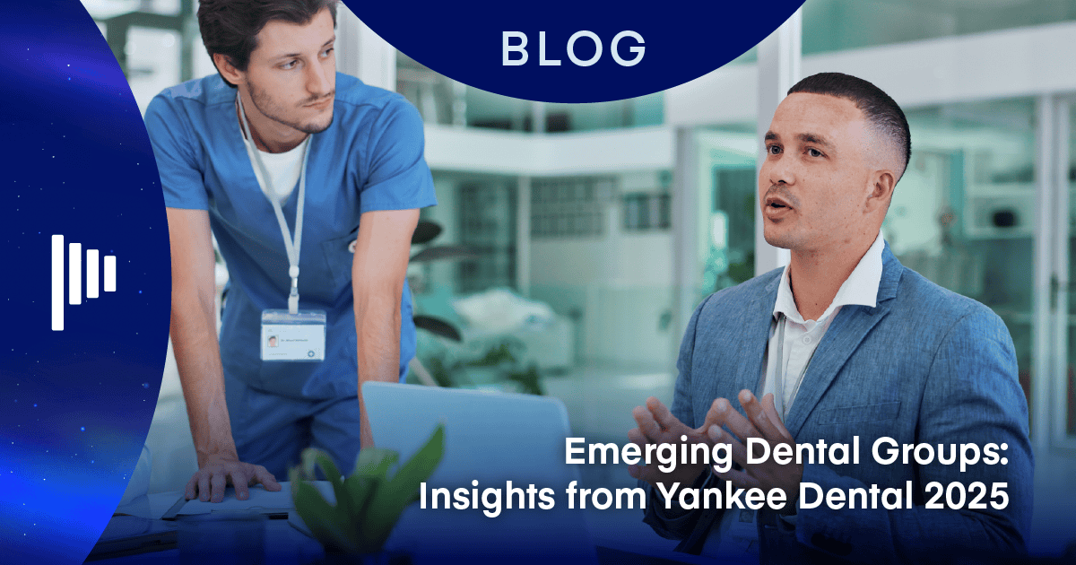 Emerging Dental Groups: Insights from Yankee Dental 2025